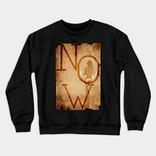 now is all you have - old journey quote Crewneck Sweatshirt